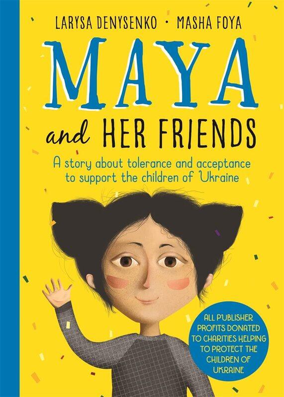 Maya And Her Friends - A story about tolerance and acceptance from Ukrainian author Larysa Denysenko: All proceeds will go to charities helping to pro
Maya And Her Friends - A story about tolerance and acceptance from Ukrainian author Larysa Denysenko: All proceeds will go to charities helping to pro