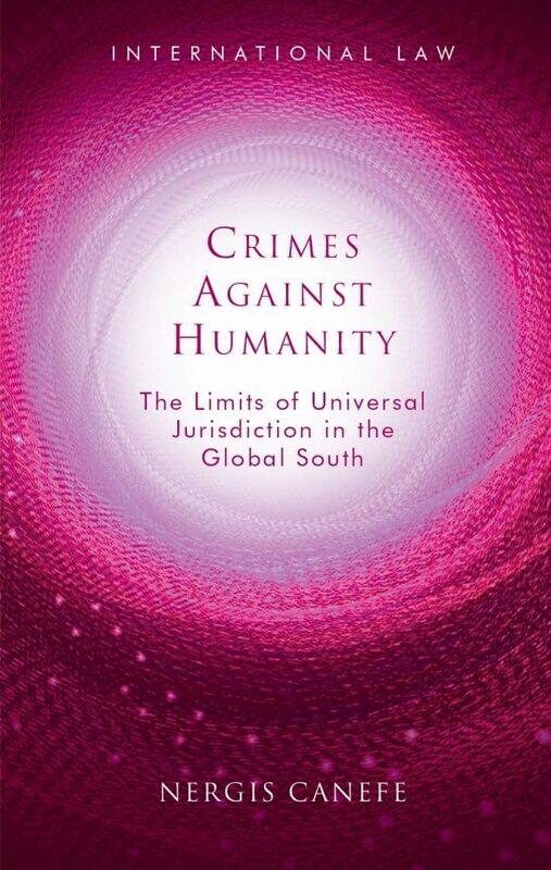 Crimes Against Humanity: The Limits of Universal Jurisdiction in the Global South
Crimes Against Humanity: The Limits of Universal Jurisdiction in the Global South