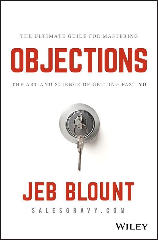 WILEY Objections: The Ultimate Guide for Mastering The Art and Science of Getting Past No
WILEY Objections: The Ultimate Guide for Mastering The Art and Science of Getting Past No