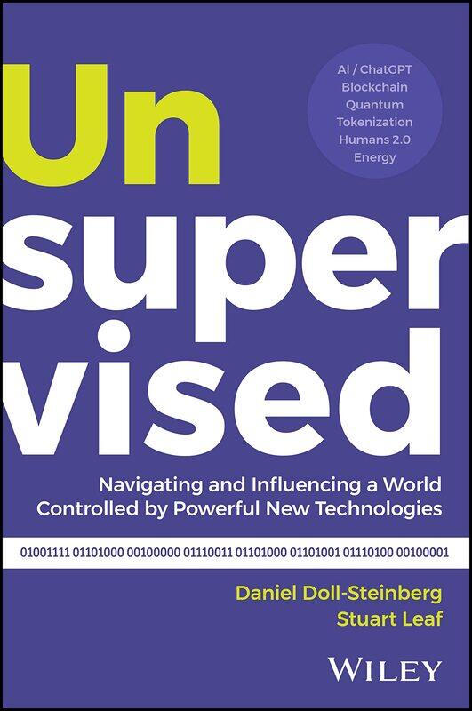 Unsupervised: Navigating and Influencing a World Controlled by Powerful New Technologies
Unsupervised: Navigating and Influencing a World Controlled by Powerful New Technologies