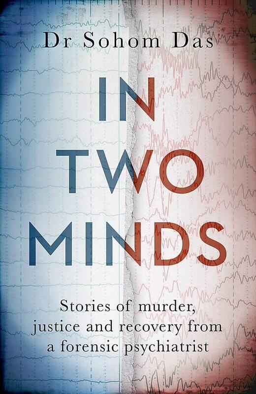 In Two Minds: Stories of murder, justice and recovery from a forensic psychiatrist
In Two Minds: Stories of murder, justice and recovery from a forensic psychiatrist