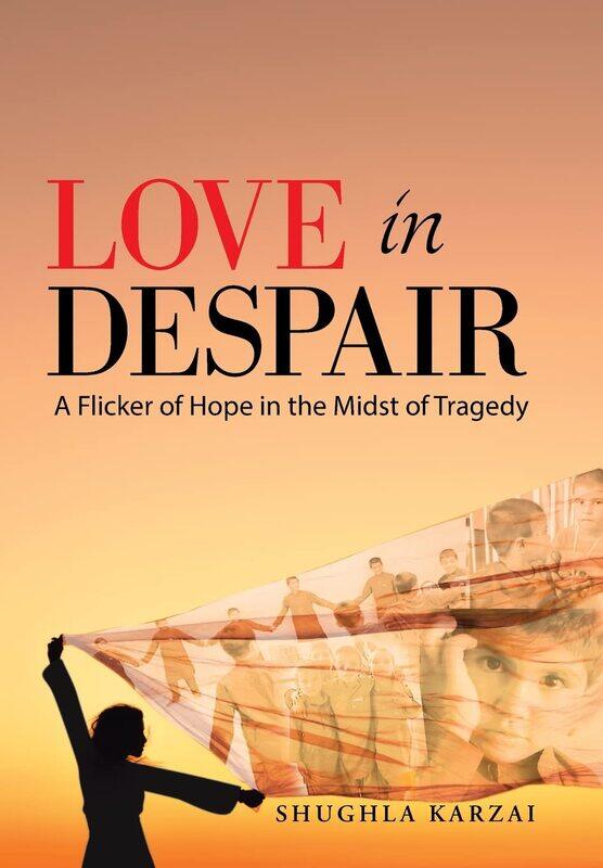 Love in Despair: A Flicker of Hope in the Midst of Tragedy: Children Orphaned by the War in Afghanistan
Love in Despair: A Flicker of Hope in the Midst of Tragedy: Children Orphaned by the War in Afghanistan