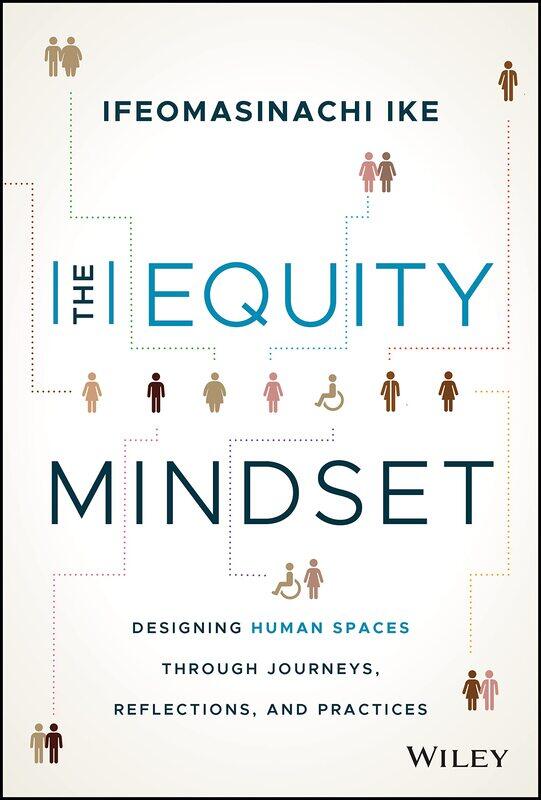 WILEY The Equity Mindset: Designing Human Spaces Through Journeys, Reflections and Practices
WILEY The Equity Mindset: Designing Human Spaces Through Journeys, Reflections and Practices
