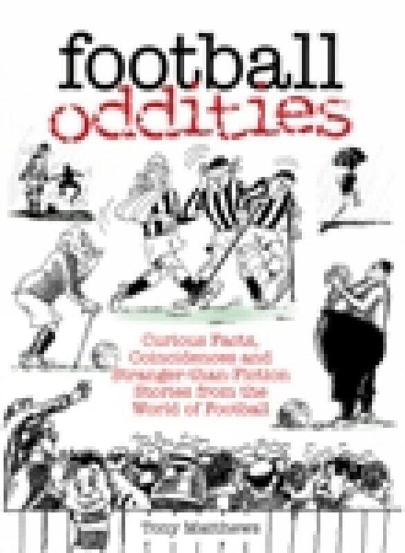 Football Oddities: Curious Facts, Coincidences and Stranger-than-Fiction Stories from the World of Football
Football Oddities: Curious Facts, Coincidences and Stranger-than-Fiction Stories from the World of Football