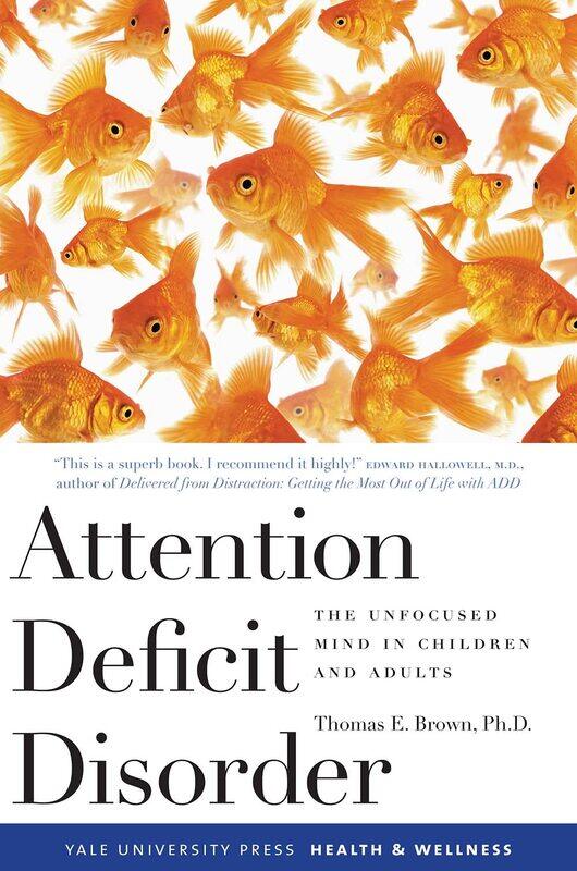 Yale University Press Attention Deficit Disorder: The Unfocused Mind in Children and Adults
Yale University Press Attention Deficit Disorder: The Unfocused Mind in Children and Adults