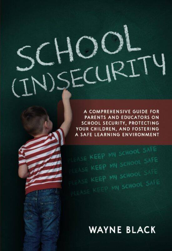 School Insecurity: A Comprehensive Guide for Parents and Educators on School Security, Protecting Your Children, and Fostering a Safe Learning Environ
School Insecurity: A Comprehensive Guide for Parents and Educators on School Security, Protecting Your Children, and Fostering a Safe Learning Environ