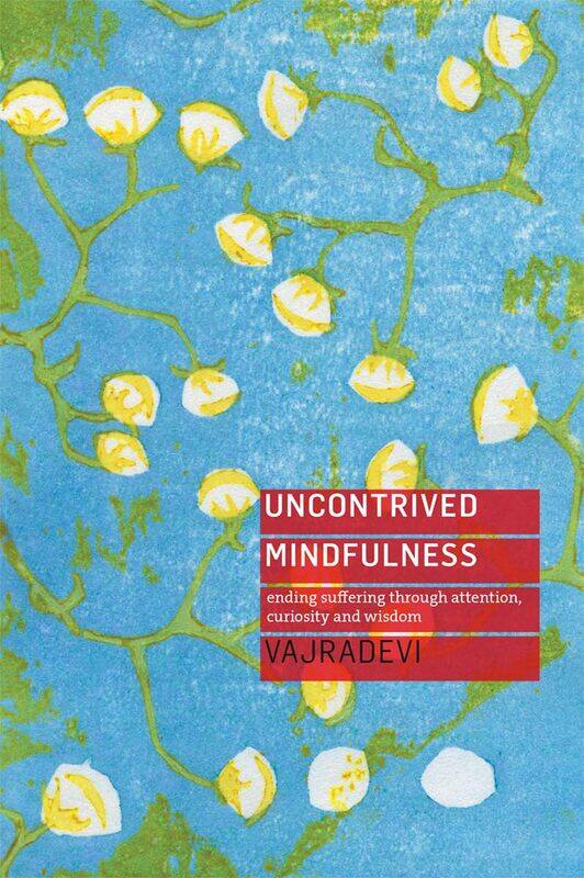Uncontrived Mindfulness: Ending Suffering Through Attention, Curiosity and Wisdom
Uncontrived Mindfulness: Ending Suffering Through Attention, Curiosity and Wisdom