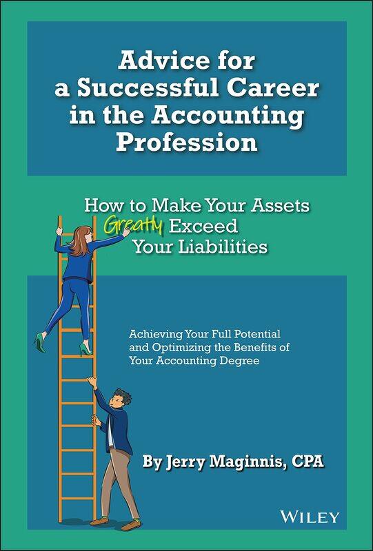 Advice for a Successful Career in the Accounting Profession: How to Make Your Assets Greatly Exceed Your Liabilities
Advice for a Successful Career in the Accounting Profession: How to Make Your Assets Greatly Exceed Your Liabilities