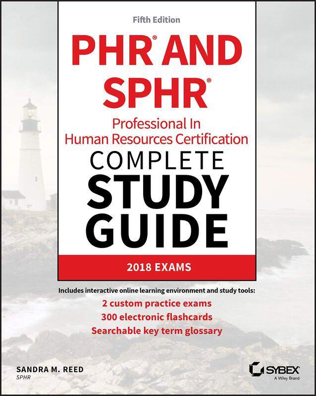 Sybex PHR and SPHR Professional in Human Resources Certification Complete Study Guide: 2018 Exams
Sybex PHR and SPHR Professional in Human Resources Certification Complete Study Guide: 2018 Exams