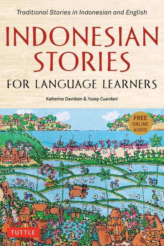 Indonesian Stories for Language Learners: Traditional Stories in Indonesian and English (Online Audio Included)
Indonesian Stories for Language Learners: Traditional Stories in Indonesian and English (Online Audio Included)