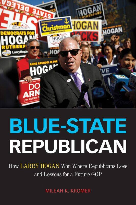 Blue-State Republican: How Larry Hogan Won Where Republicans Lose and Lessons for a Future GOP
Blue-State Republican: How Larry Hogan Won Where Republicans Lose and Lessons for a Future GOP