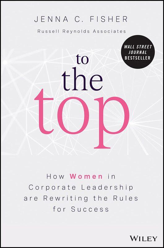 To the Top: How Women in Corporate Leadership Are Rewriting the Rules for Success
To the Top: How Women in Corporate Leadership Are Rewriting the Rules for Success