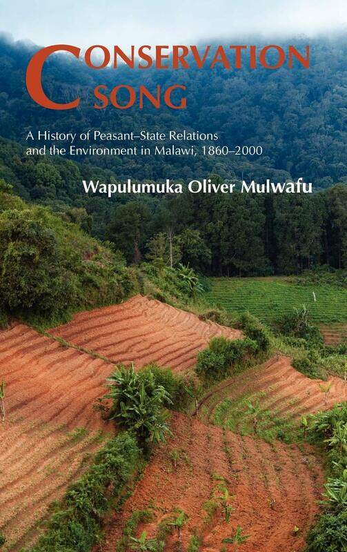 Conservation Song: A History of Peasant-state Relations and the Environment in Malawi, 1860-2000
Conservation Song: A History of Peasant-state Relations and the Environment in Malawi, 1860-2000