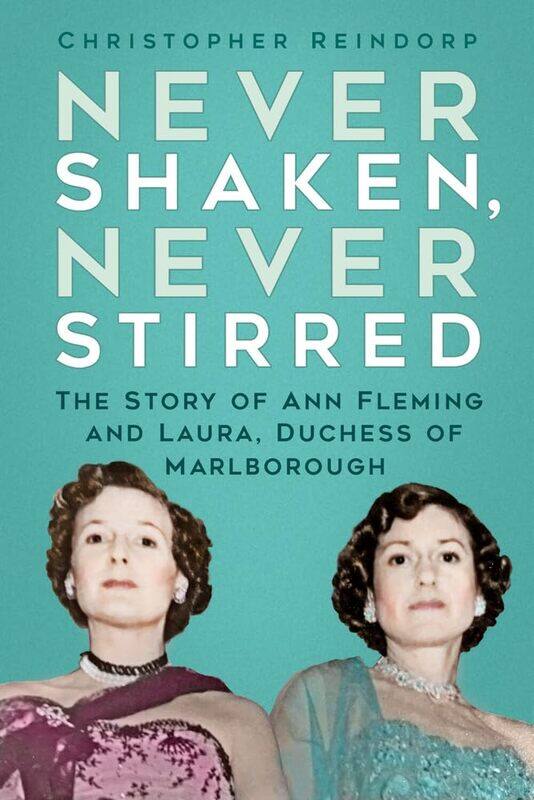 Never Shaken, Never Stirred: The Story of Ann Fleming and Laura, Duchess of Marlborough
Never Shaken, Never Stirred: The Story of Ann Fleming and Laura, Duchess of Marlborough