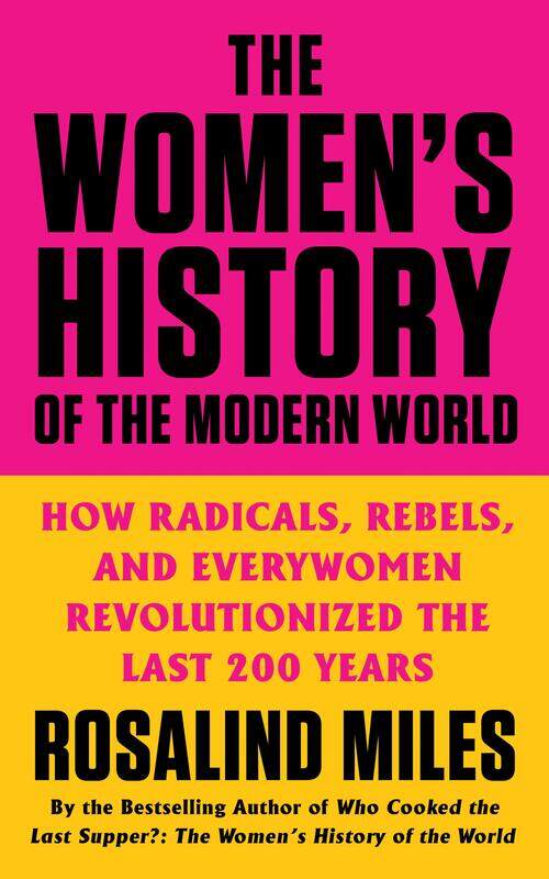 The Women's History of the Modern World: How Radicals, Rebels, and Everywomen Revolutionized the Last 200 Years
The Women's History of the Modern World: How Radicals, Rebels, and Everywomen Revolutionized the Last 200 Years