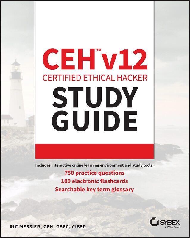 Sybex CEH v12 Certified Ethical Hacker Study Guide with 750 Practice Test Questions
Sybex CEH v12 Certified Ethical Hacker Study Guide with 750 Practice Test Questions