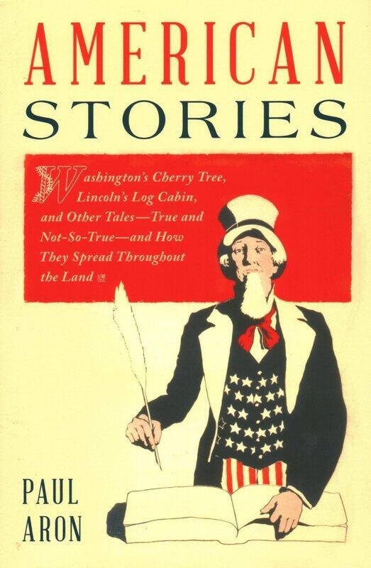 American Stories: Washington's Cherry Tree, Lincoln's Log Cabin, and Other Tales-True and Not-So-True-and How They Spread Throughout the Land
American Stories: Washington's Cherry Tree, Lincoln's Log Cabin, and Other Tales-True and Not-So-True-and How They Spread Throughout the Land