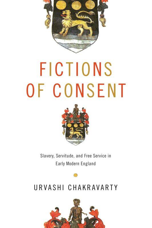 Fictions of Consent: Slavery, Servitude, and Free Service in Early Modern England
Fictions of Consent: Slavery, Servitude, and Free Service in Early Modern England