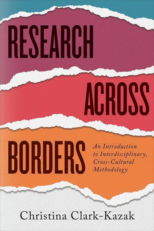 Research across Borders: An Introduction to Interdisciplinary, Cross-Cultural Methodology
Research across Borders: An Introduction to Interdisciplinary, Cross-Cultural Methodology