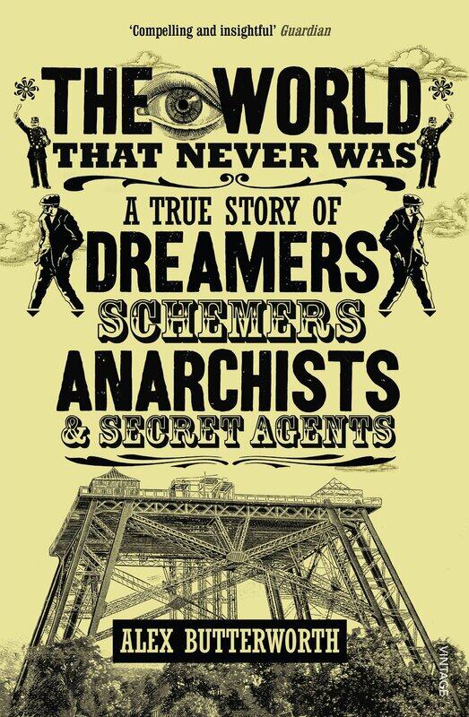 The World That Never Was: A True Story of Dreamers, Schemers, Anarchists and Secret Agents
The World That Never Was: A True Story of Dreamers, Schemers, Anarchists and Secret Agents
