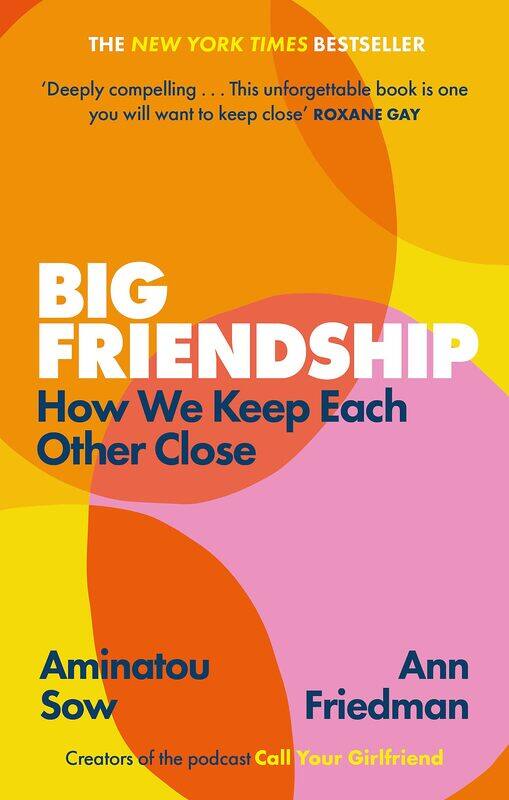 Big Friendship: How We Keep Each Other Close - 'A life-affirming guide to creating and preserving great friendships' (Elle)
Big Friendship: How We Keep Each Other Close - 'A life-affirming guide to creating and preserving great friendships' (Elle)