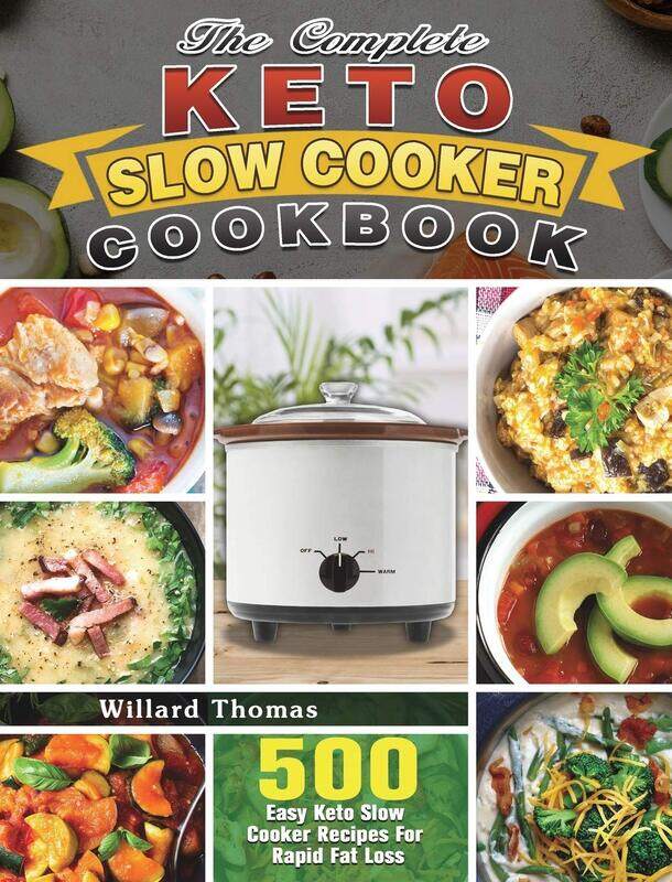 The Complete Keto Slow Cooker Cookbook: 500 Easy Keto Slow Cooker Recipes For Rapid Fat Loss
The Complete Keto Slow Cooker Cookbook: 500 Easy Keto Slow Cooker Recipes For Rapid Fat Loss