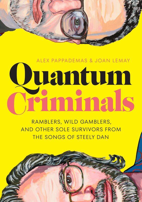 Quantum Criminals: Ramblers, Wild Gamblers, and Other Sole Survivors from the Songs of Steely Dan
Quantum Criminals: Ramblers, Wild Gamblers, and Other Sole Survivors from the Songs of Steely Dan