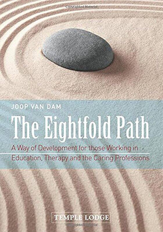 The Eightfold Path: A Way of Development for Those Working in Education, Therapy and the Caring Professions
The Eightfold Path: A Way of Development for Those Working in Education, Therapy and the Caring Professions