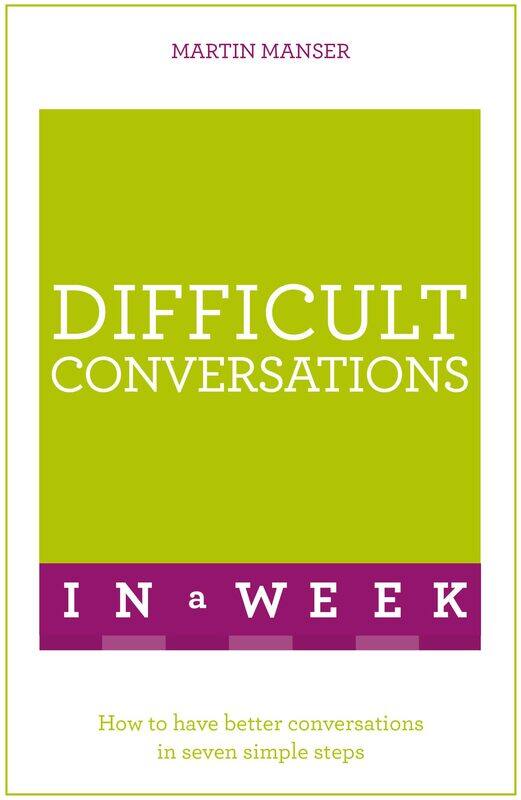 Difficult Conversations In A Week: How To Have Better Conversations In Seven Simple Steps
Difficult Conversations In A Week: How To Have Better Conversations In Seven Simple Steps