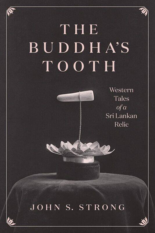 University of Chicago Press The Buddha's Tooth: Western Tales a Sri Lankan Relic
University of Chicago Press The Buddha's Tooth: Western Tales a Sri Lankan Relic