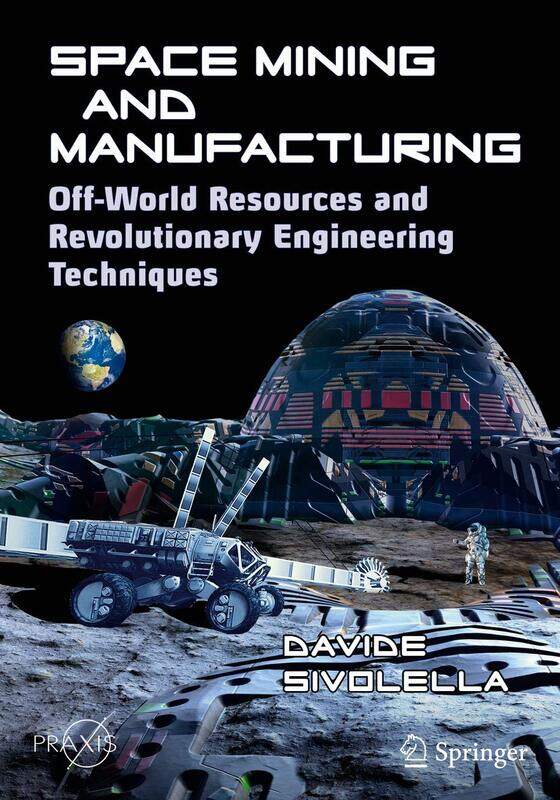 Space Mining and Manufacturing: Off-World Resources and Revolutionary Engineering Techniques
Space Mining and Manufacturing: Off-World Resources and Revolutionary Engineering Techniques