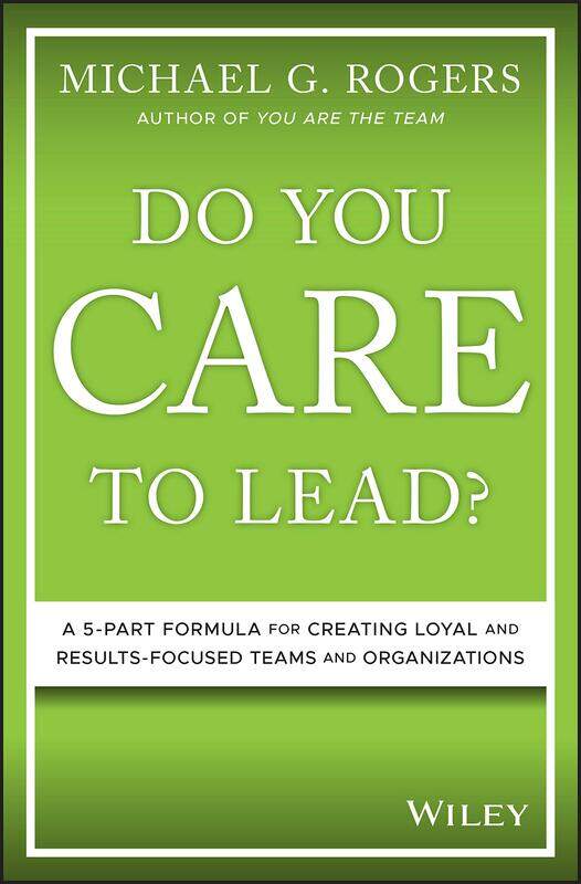 Do You Care to Lead: A 5-Part Formula for Creating Loyal and Results-Focused Teams and Organizations
Do You Care to Lead: A 5-Part Formula for Creating Loyal and Results-Focused Teams and Organizations