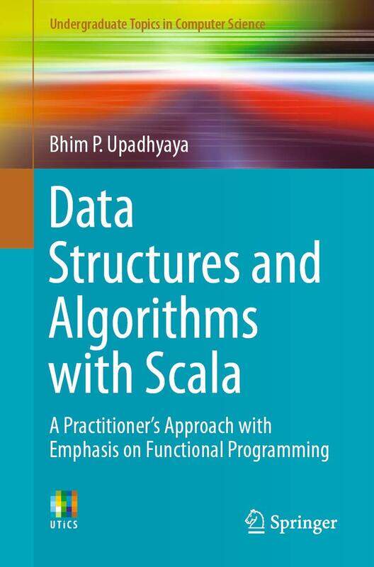 Data Structures and Algorithms with Scala: A Practitioner's Approach with Emphasis on Functio
Data Structures and Algorithms with Scala: A Practitioner's Approach with Emphasis on Functio