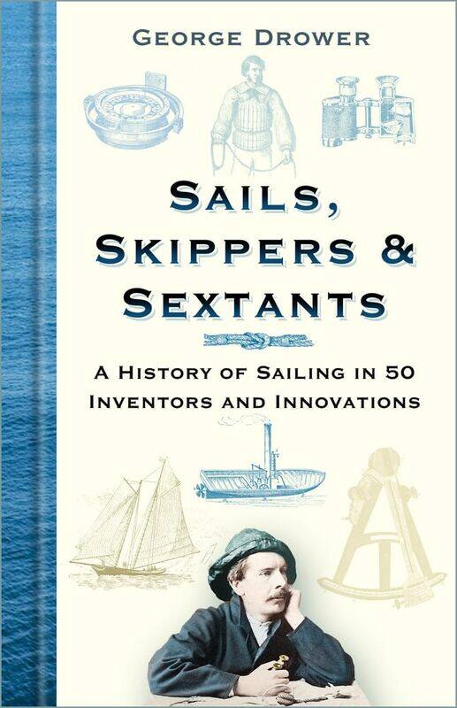 Sails, Skippers and Sextants: A History of Sailing in 50 Inventors and Innovations
Sails, Skippers and Sextants: A History of Sailing in 50 Inventors and Innovations