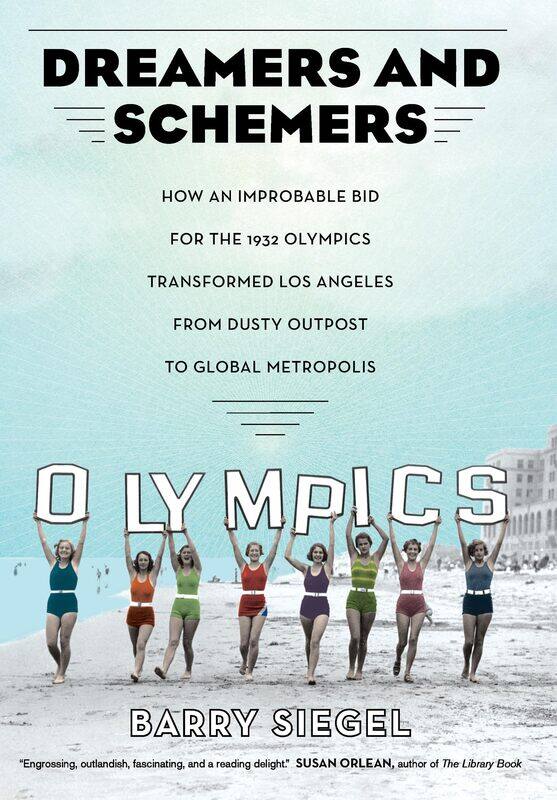 Dreamers and Schemers: How an Improbable Bid for the 1932 Olympics Transformed Los Angeles from Dusty Outpost to Global Metropolis
Dreamers and Schemers: How an Improbable Bid for the 1932 Olympics Transformed Los Angeles from Dusty Outpost to Global Metropolis