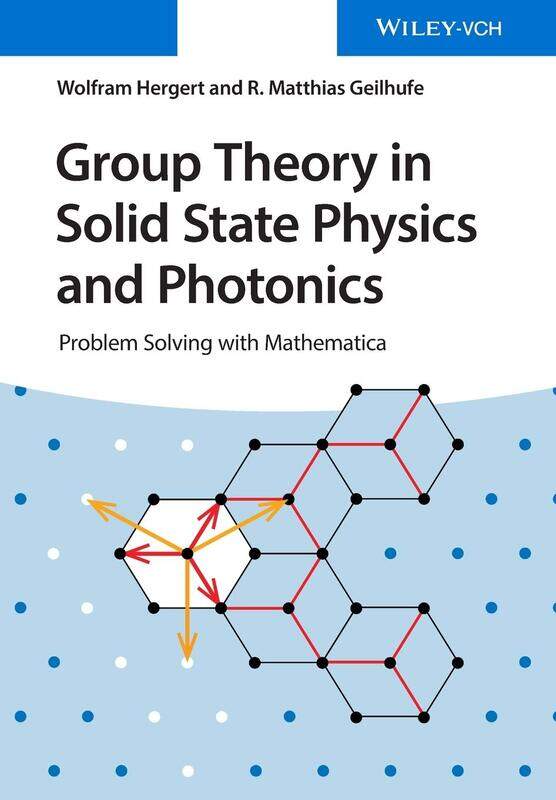 Group Theory in Solid State Physics and Photonics: Problem Solving with Mathematica
Group Theory in Solid State Physics and Photonics: Problem Solving with Mathematica