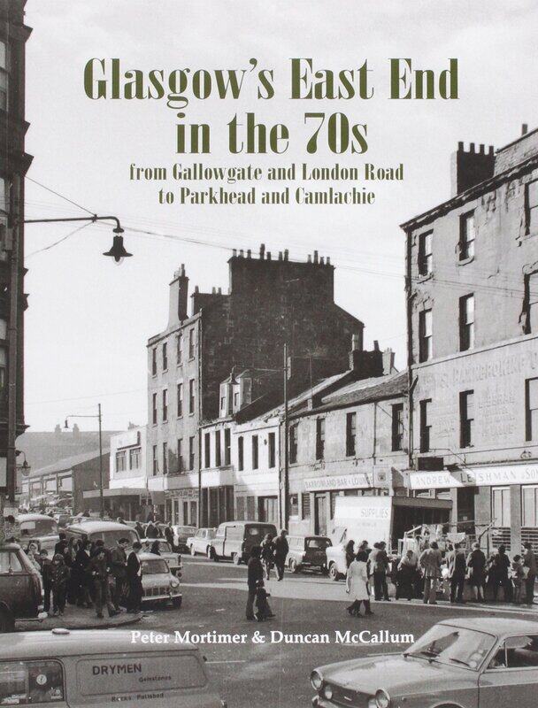 Glasgow's East End in the 70s: From Gallowgate and London Road to Parkhead and Camlachie
Glasgow's East End in the 70s: From Gallowgate and London Road to Parkhead and Camlachie