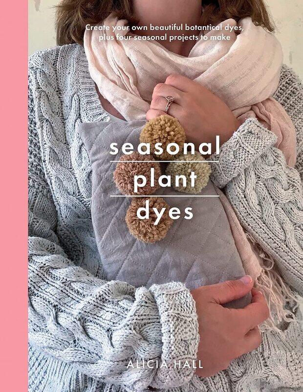 Seasonal Plant Dyes: Create Your Own Beautiful Botantical Dyes, Plus Four Seasonal Projects to Make
Seasonal Plant Dyes: Create Your Own Beautiful Botantical Dyes, Plus Four Seasonal Projects to Make