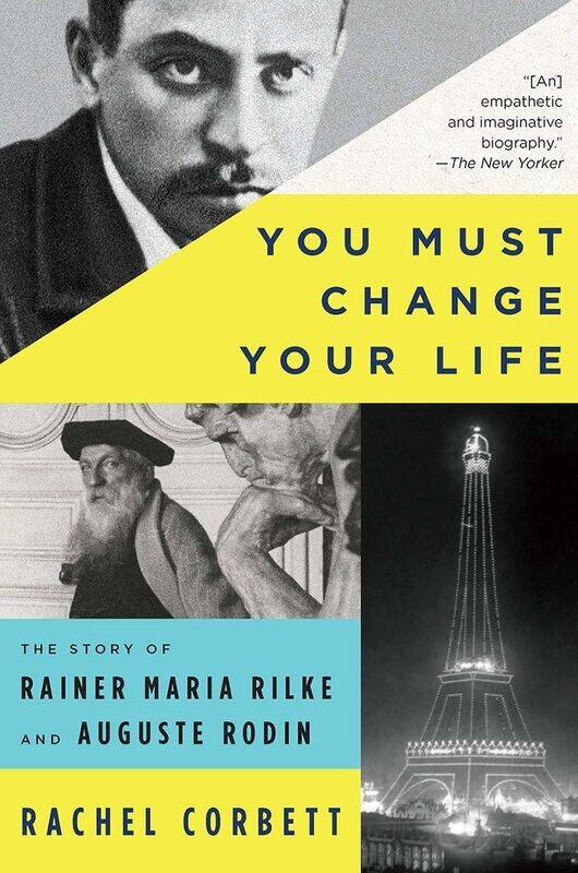W. W. Norton & Company You Must Change Your Life: The Story of Rainer Maria Rilke and Auguste Rodin
W. W. Norton & Company You Must Change Your Life: The Story of Rainer Maria Rilke and Auguste Rodin