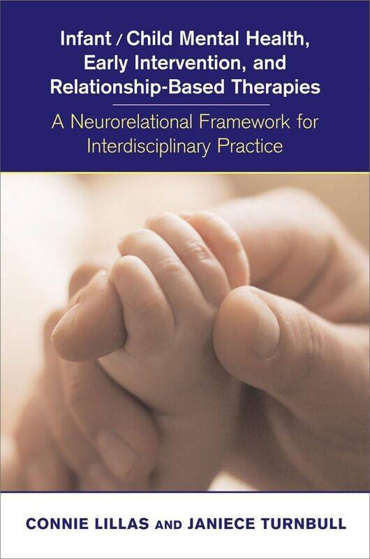 Infant/Child Mental Health, Early Intervention, and Relationship-Based Therapies: A Neurorelational Framework for Interdisciplnary Practice: 0
Infant/Child Mental Health, Early Intervention, and Relationship-Based Therapies: A Neurorelational Framework for Interdisciplnary Practice: 0