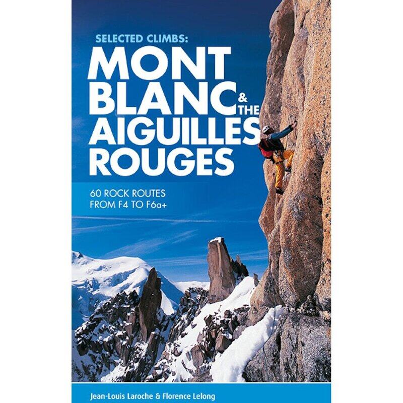 Selected Climbs: Mont Blanc & the Aiguilles Rouges: 60 rock routes from F4 to F6a+
Selected Climbs: Mont Blanc & the Aiguilles Rouges: 60 rock routes from F4 to F6a+