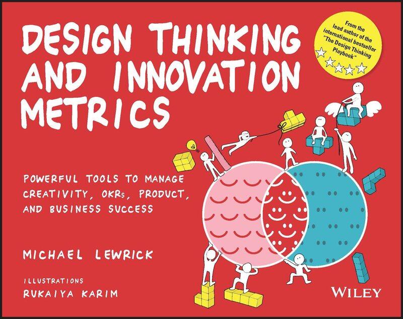 Design Thinking and Innovation Metrics: Powerful Tools to Manage Creativity, OKRs, Product, and Business Success
Design Thinking and Innovation Metrics: Powerful Tools to Manage Creativity, OKRs, Product, and Business Success