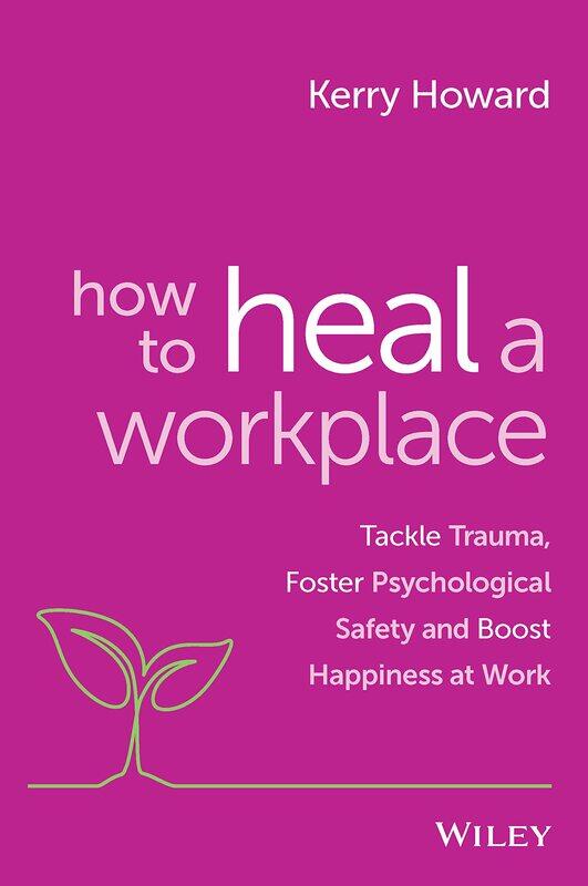 How to Heal a Workplace: Tackle Trauma, Foster Psychological Safety and Boost Happiness at Work
How to Heal a Workplace: Tackle Trauma, Foster Psychological Safety and Boost Happiness at Work