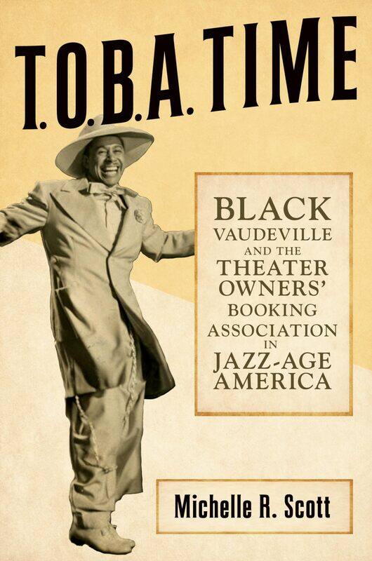 T.O.B.A. Time: Black Vaudeville and the Theater Owners’ Booking Association in Jazz-Age America
T.O.B.A. Time: Black Vaudeville and the Theater Owners’ Booking Association in Jazz-Age America
