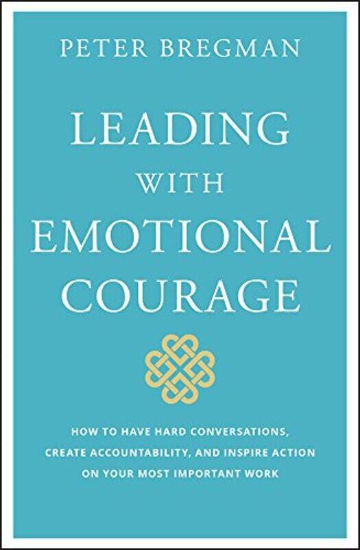 WILEY Leading With Emotional Courage: How to Have Hard Conversations, Create Accountability, And Inspire Action On Your Most Important Work
WILEY Leading With Emotional Courage: How to Have Hard Conversations, Create Accountability, And Inspire Action On Your Most Important Work