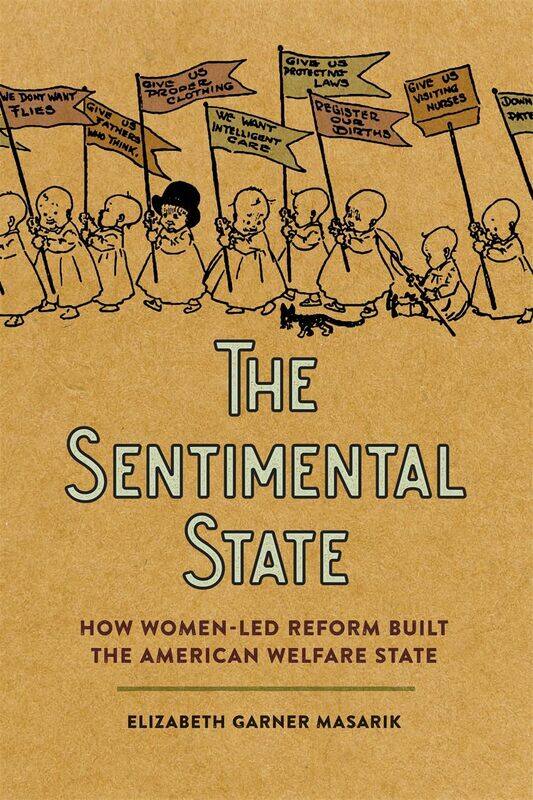 Sentimental State: How Women-Led Reform Built the American Welfare State
Sentimental State: How Women-Led Reform Built the American Welfare State