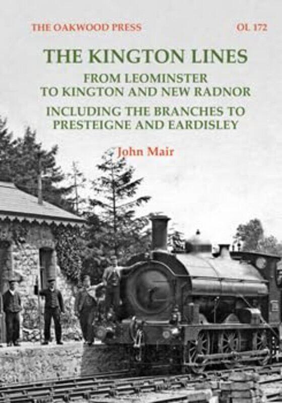 The Kington Lines: from Leominster to Kington and New Radnor including the branches to Presteign and Eardisley
The Kington Lines: from Leominster to Kington and New Radnor including the branches to Presteign and Eardisley