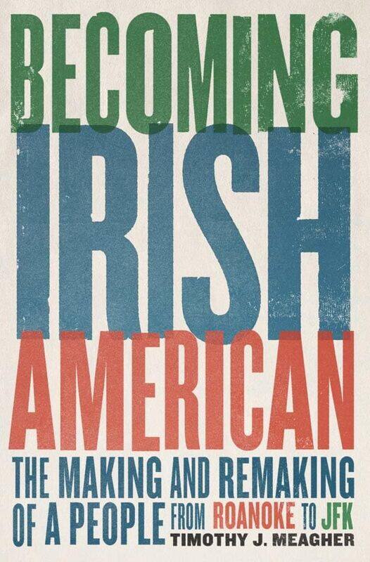 Becoming Irish American: The Making and Remaking of a People from Roanoke to JFK
Becoming Irish American: The Making and Remaking of a People from Roanoke to JFK