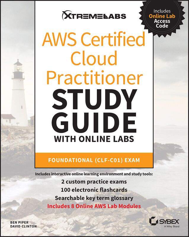 AWS Certified Cloud Practitioner Study Guide with Online Labs: Foundational (CLF-C01) Exam
AWS Certified Cloud Practitioner Study Guide with Online Labs: Foundational (CLF-C01) Exam