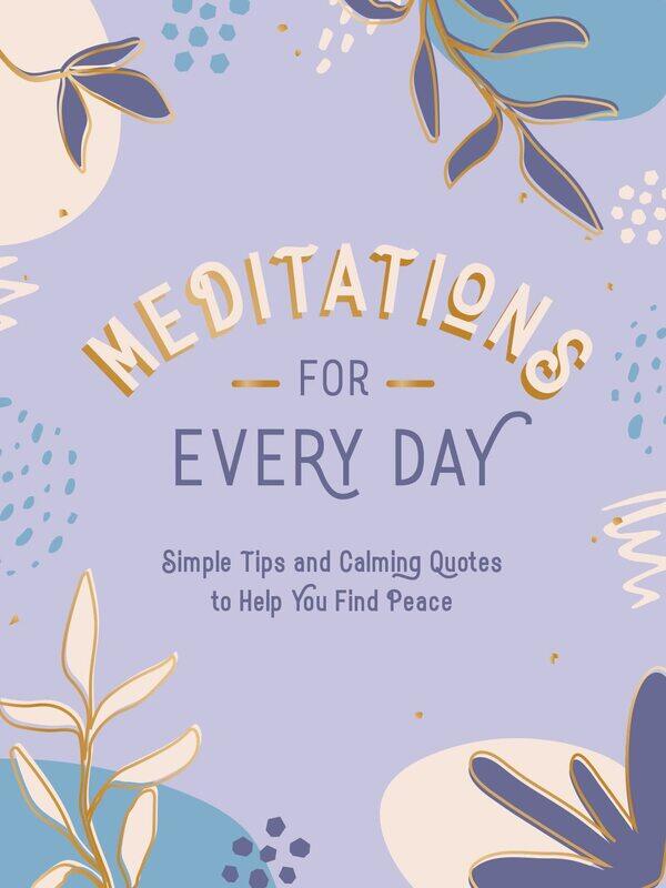Meditations for Every Day: Simple Tips and Calming Quotes to Help You Find Peace
Meditations for Every Day: Simple Tips and Calming Quotes to Help You Find Peace